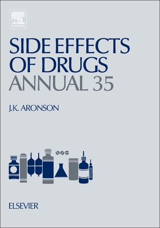 Side Effects of Drugs Annual: A worldwide yearly survey of new data in adverse drug reactions (Volume 35) (Side Effects of Drugs Annual