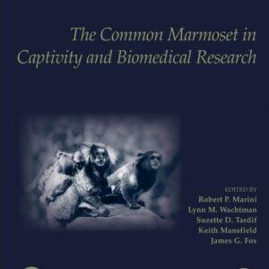 The Common Marmoset in Captivity and Biomedical Research (American College of Laboratory Animal Medicine)