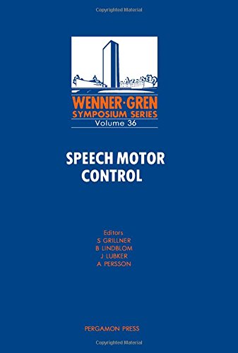 Speech Motor Control: Proceedings of an International Symposium on Speech Motor Control Held at the Wenner-Gren Center