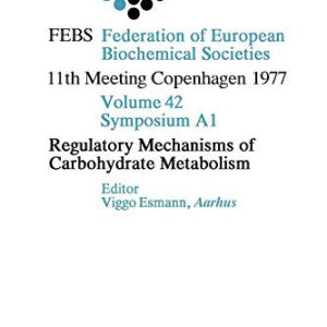 Regulatory mechanisms of carbohydrate metabolism (Proceedings of the 11th FEBS meeting ; v. [1])