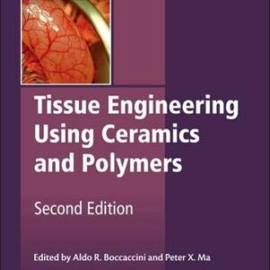 Tissue Engineering Using Ceramics and Polymers (Woodhead Publishing Series in Biomaterials)