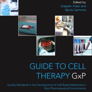 Guide to Cell Therapy GxP: Quality Standards in the Development of Cell-Based Medicines in Non-pharmaceutical Environments