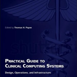 Practical Guide to Clinical Computing Systems: Design