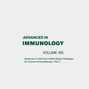 Advances in DNA and mRNA-Based Strategies for Cancer Immunotherapy: Part A (Volume 165) (Advances in Immunology