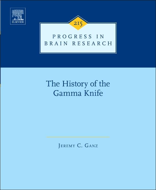 The History of the Gamma Knife (Volume 215) (Progress in Brain Research