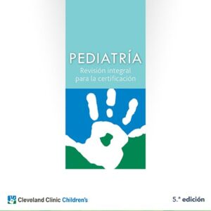 The Cleveland Clinic. PediatrÃ­a: RevisiÃ³n integral para la certificaciÃ³n (Spanish Edition)-ISBN: 9788417033385