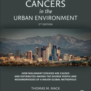Cancers in the Urban Environment: How Malignant Diseases Are Caused and Distributed among the Diverse People and Neighborhoods of a Major Global Metropolis