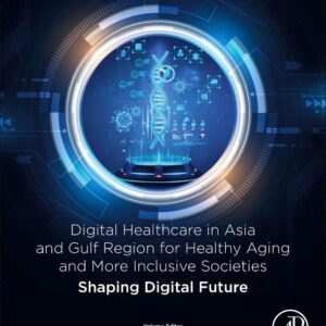 Digital Healthcare in Asia and Gulf Region for Healthy Aging and More Inclusive Societies: Shaping Digital Future (Information Technologies in Healthcare Industry)