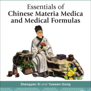 Essentials of Chinese Materia Medica and Medical Formulas: New Century Traditional Chinese Medicine