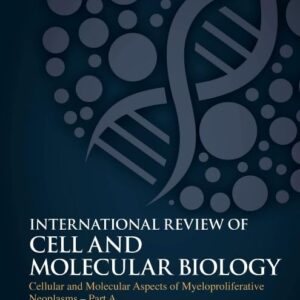 Cellular and Molecular Aspects of Myeloproliferative Neoplasms - Part A (Volume 365) (International Review of Cell and Molecular Biology