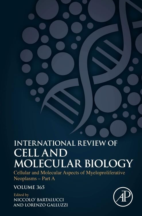 Cellular and Molecular Aspects of Myeloproliferative Neoplasms - Part A (Volume 365) (International Review of Cell and Molecular Biology