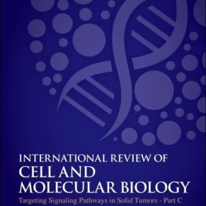 Targeting Signaling Pathways in Solid Tumors Part C (Volume 389) (International Review of Cell and Molecular Biology