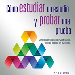 CÃ³mo estudiar un estudio y probar una prueba: AnÃ¡lisis crÃ­tico de la investigaciÃ³n clÃ­nica basada en evidencia (Spanish Edition)-ISBN: 9788418563188
