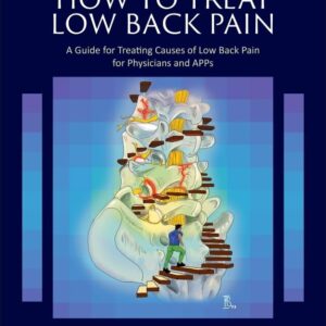 How to Treat Low Back Pain: A Guide for Treating causes of Low Back Pain for Physicians and APPs