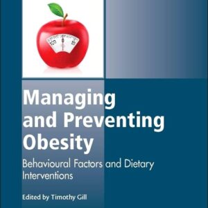 Managing and Preventing Obesity: Behavioural Factors and Dietary Interventions (Woodhead Publishing Series in Food Science