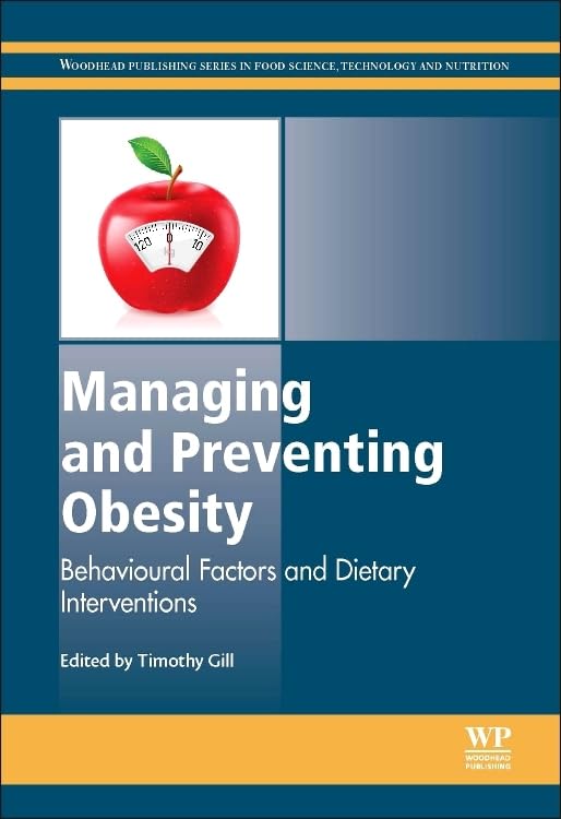 Managing and Preventing Obesity: Behavioural Factors and Dietary Interventions (Woodhead Publishing Series in Food Science