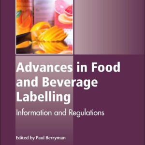 Advances in Food and Beverage Labelling: Information and Regulations (Woodhead Publishing Series in Food Science