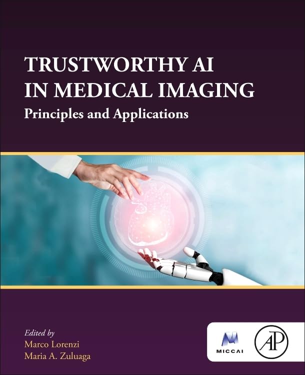 Trustworthy AI in Medical Imaging: Principles and Applications (The MICCAI Society book Series)
