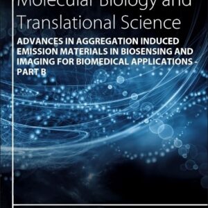 Advances in Aggregation Induced Emission Materials in Biosensing and Imaging for Biomedical Applications - Part B (Volume 185) (Progress in Molecular Biology and Translational Science