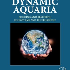 Dynamic Aquaria: Building and Restoring Ecosystems and the Biosphere