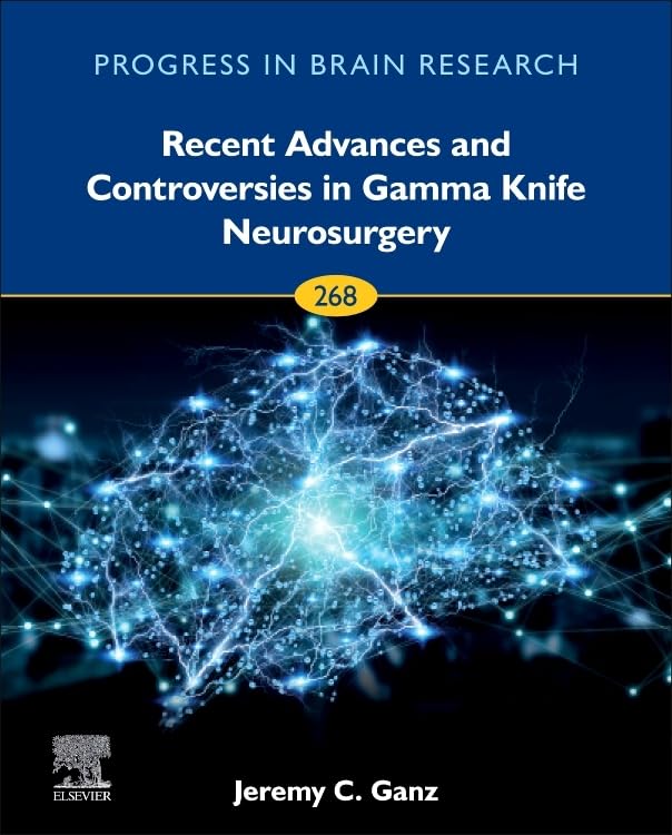 Recent Advances and Controversies in Gamma Knife Neurosurgery (Volume 268) (Progress in Brain Research