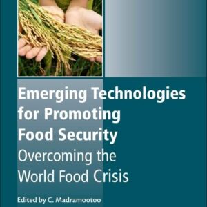 Emerging Technologies for Promoting Food Security: Overcoming the World Food Crisis (Woodhead Publishing Series in Food Science