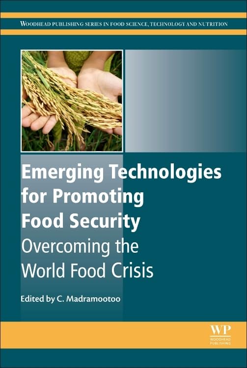 Emerging Technologies for Promoting Food Security: Overcoming the World Food Crisis (Woodhead Publishing Series in Food Science