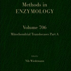 Mitochondrial Translocases Part A (Volume 706) (Methods in Enzymology