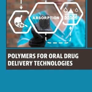 Polymers for Oral Drug Delivery Technologies (Woodhead Publishing Series in Biomaterials)