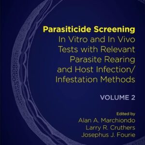 Parasiticide Screening: Volume 2: In Vitro and In Vivo Tests with Relevant Parasite Rearing and Host Infection/Infestation Methods