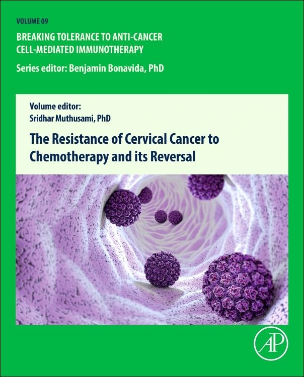 The Resistance of Cervical Cancer to Chemotherapy and its Reversal (Volume 9) (Breaking Tolerance to Anti-Cancer Cell-Mediated Immunotherapy
