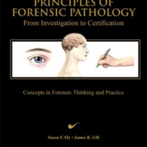 Principles of Forensic Pathology: From Investigation to Certification