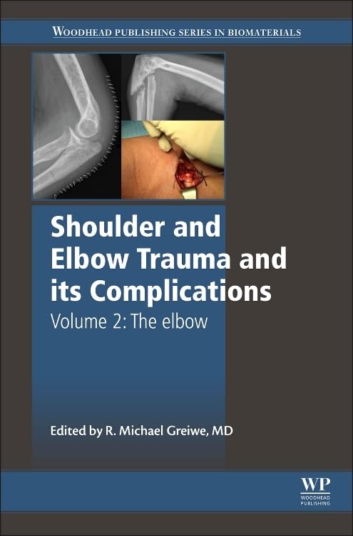 Shoulder and Elbow Trauma and its Complications: Volume 2: The Elbow (Woodhead Publishing Series in Biomaterials)
