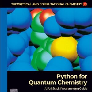 Python for Quantum Chemistry: A Full Stack Programming Guide (Volume 23) (Theoretical and Computational Chemistry