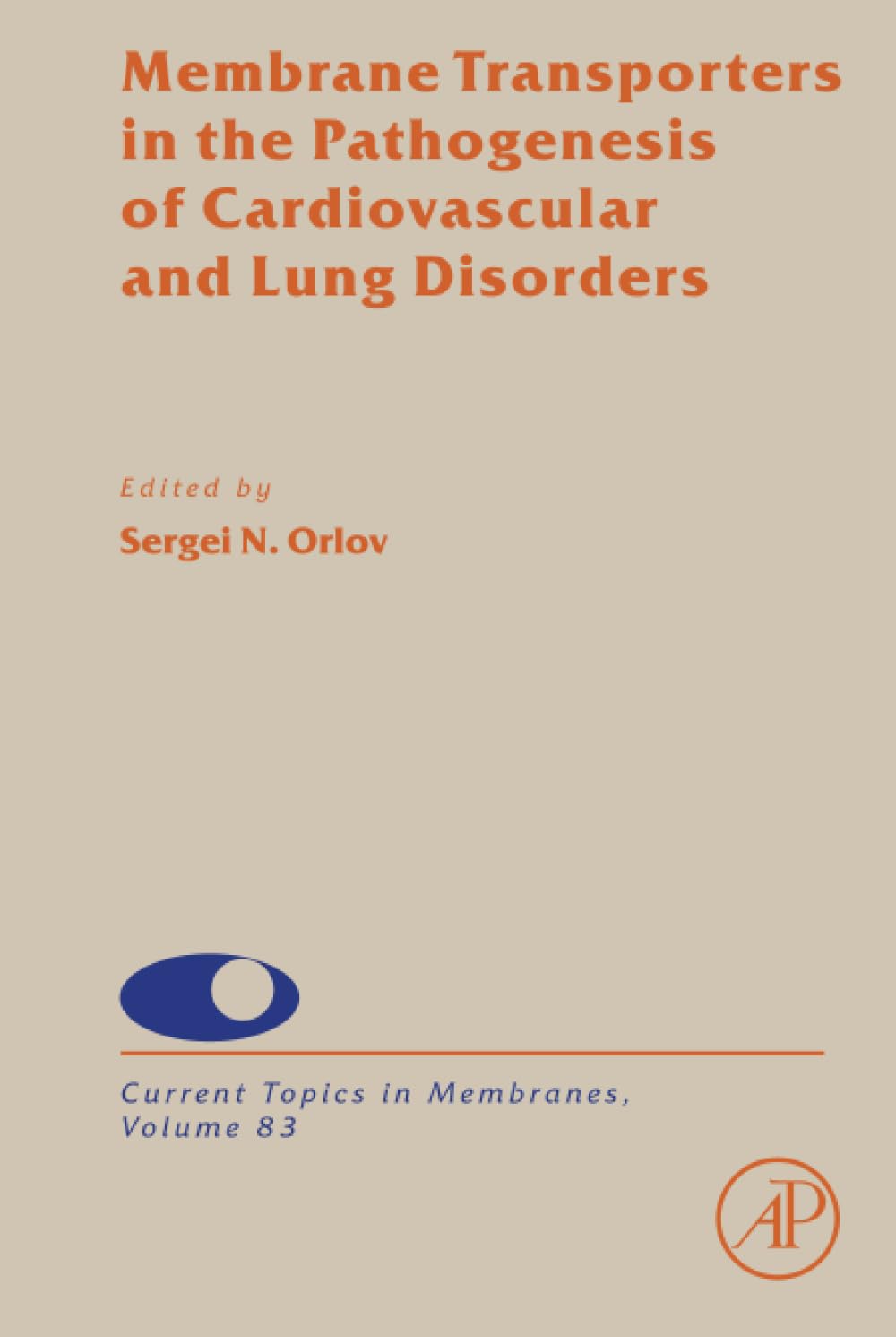 Membrane Transporters in the Pathogenesis of Cardiovascular and Lung Disorders (Volume 83) (Current Topics in Membranes