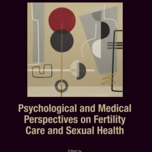 Psychological and Medical Perspectives on Fertility Care and Sexual Health