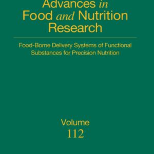 Food-borne Delivery Systems of Functional Substances for Precision Nutrition (Volume 112) (Advances in Food and Nutrition Research