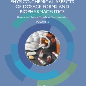 Physico-Chemical Aspects of Dosage Forms and Biopharmaceutics: Recent and Future Trends in Pharmaceutics