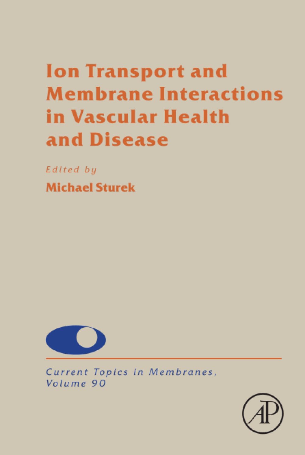 Ion Transport and Membrane Interactions in Vascular Health and Disease (Volume 90) (Current Topics in Membranes
