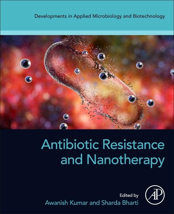Antibiotic Resistance and Nanotherapy (Developments in Applied Microbiology and Biotechnology)