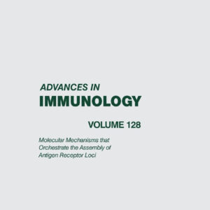 Molecular Mechanisms that Orchestrate the Assembly of Antigen Receptor Loci (Volume 128) (Advances in Immunology