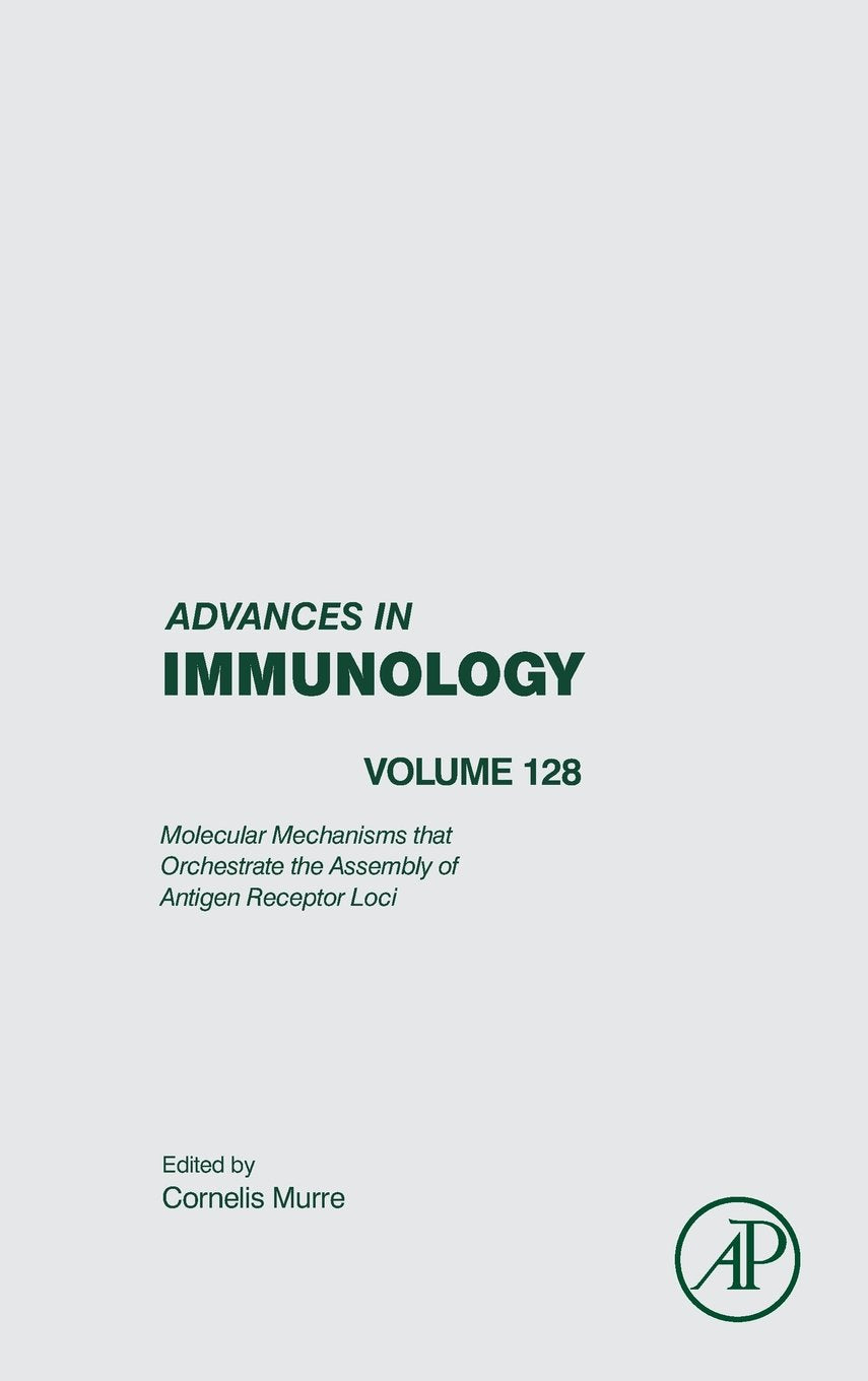 Molecular Mechanisms that Orchestrate the Assembly of Antigen Receptor Loci (Volume 128) (Advances in Immunology