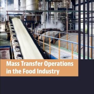 Mass Transfer Operations in the Food Industry: Unit Operations and Processing Equipment in the Food Industry