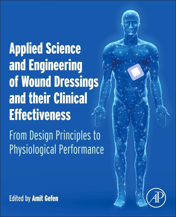 Applied Science and Engineering of Wound Dressings and their Clinical Effectiveness: From Design Principles to Physiological Performance