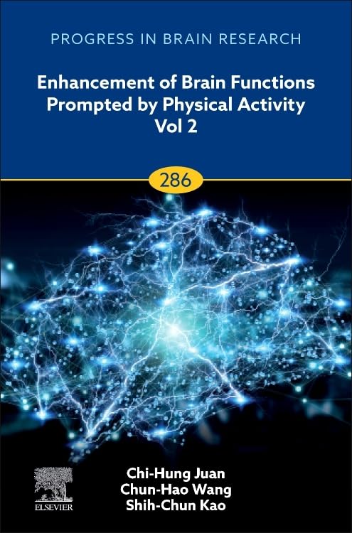 Enhancement of Brain Functions Prompted by Physical Activity Vol 2 (Volume 286) (Progress in Brain Research