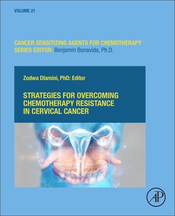 Strategies for Overcoming Chemotherapy Resistance in Cervical Cancer: From Molecular Insights to Precision Solutions (Volume 21) (Cancer Sensitizing Agents for Chemotherapy