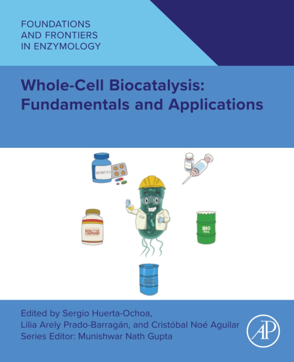 Whole Cell Biocatalysis: Fundamentals and Applications (Foundations and Frontiers in Enzymology)