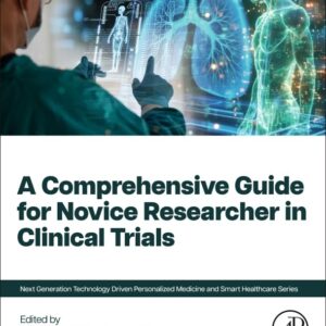 A Comprehensive Guide for Novice Researcher in Clinical Trials (Next Generation Technology Driven Personalized Medicine And Smart Healthcare)