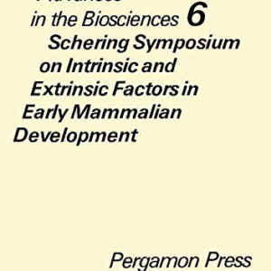 Schering Symposium on Intrinsic and Extrinsic Factors in Early Mammalian Development (Advances in the biosciences)