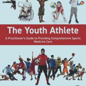 The Youth Athlete: A Practitioner’s Guide to Providing Comprehensive Sports Medicine Care